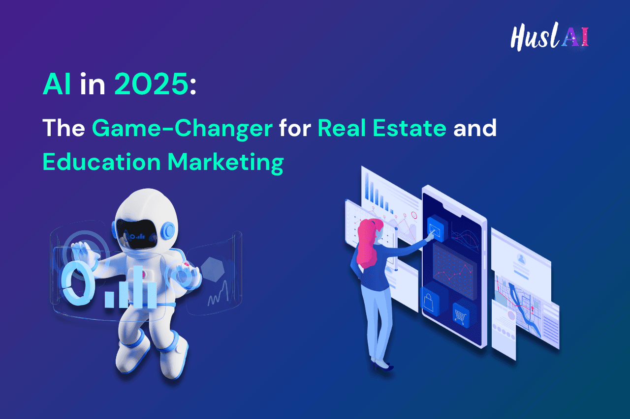 AI in 2025: The Game-Changer for Real Estate and Education Marketing