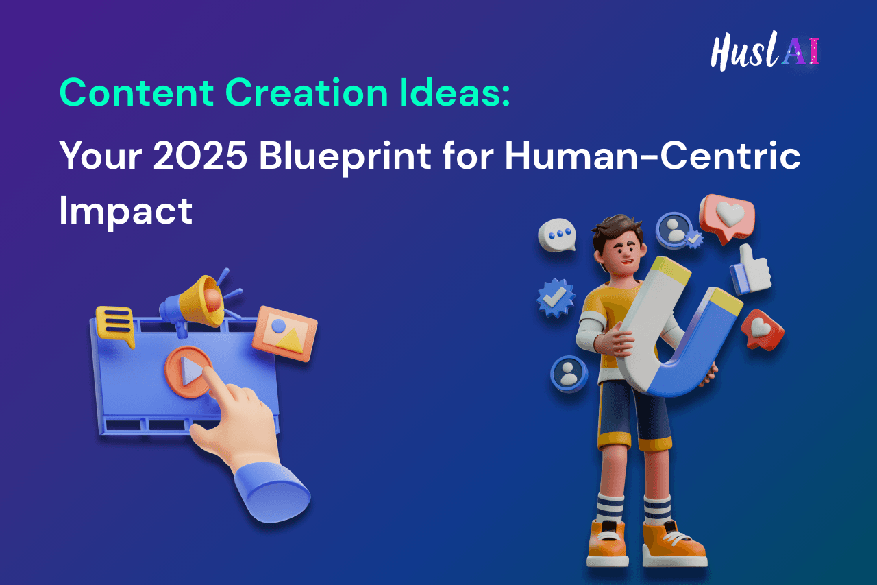 Content Creation Ideas: Your 2025 Blueprint for Human-Centric Impact