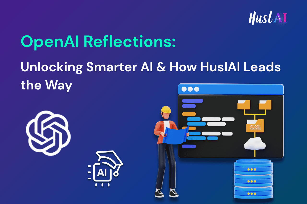 OpenAI Reflections: Unlocking Smarter AI & How HuslAI Leads the Way