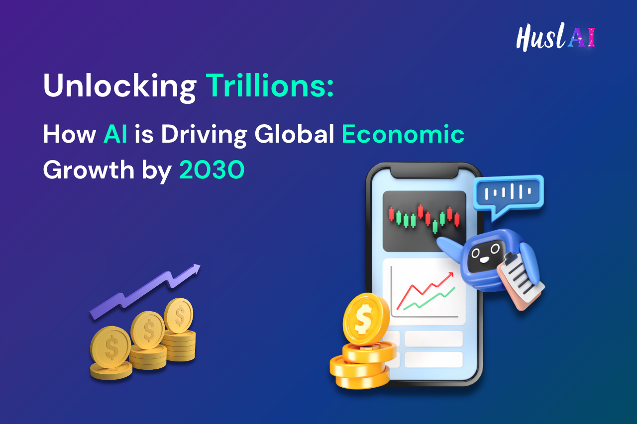 Unlocking Trillions: How AI is Driving Global Economic Growth by 2030 Unlocking Trillions: How AI is Driving Global Economic Growth by 2030