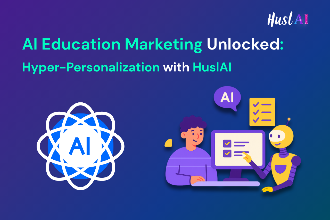 AI Education Marketing Unlocked: Hyper-Personalization with HuslAI AI Education Marketing Unlocked: Hyper-Personalization with HuslAI