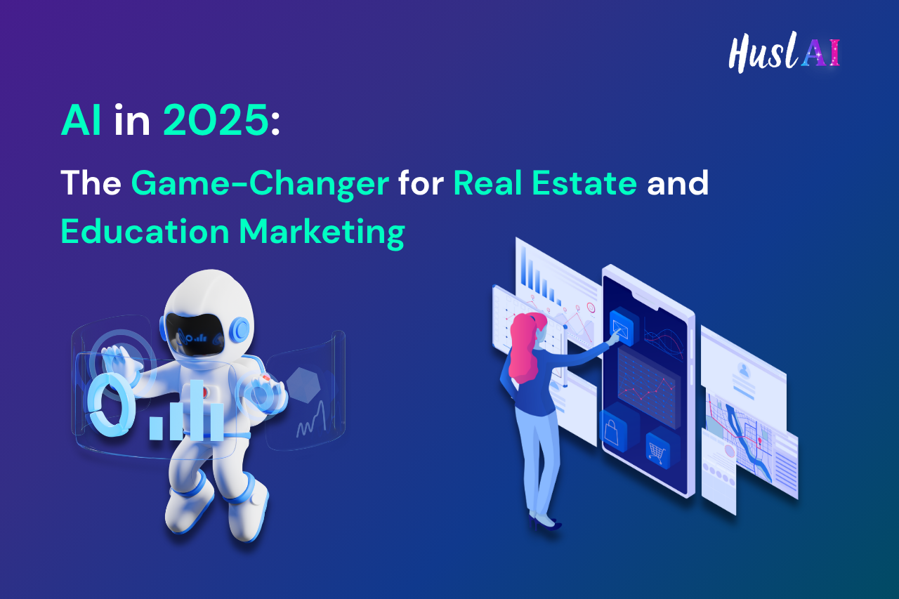 AI in 2025: The Game-Changer for Real Estate and Education Marketing
