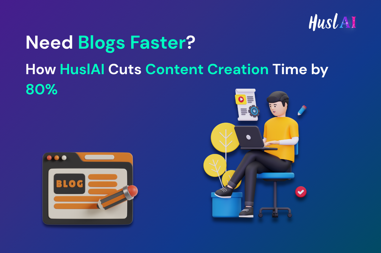 Need Faster Blogs? How HuslAI Cuts Content Creation Time by 80%