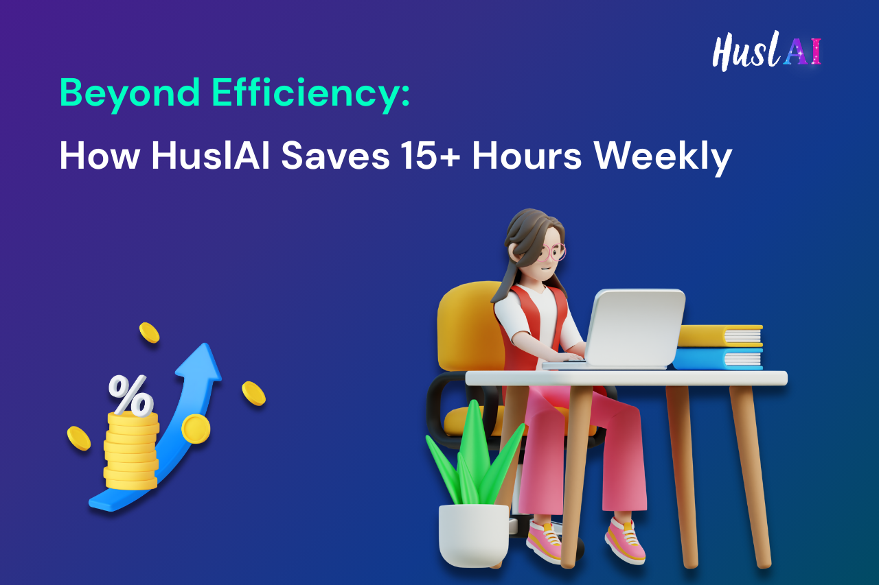 Beyond Efficiency: How HuslAI Saves 15+ Hours Weekly