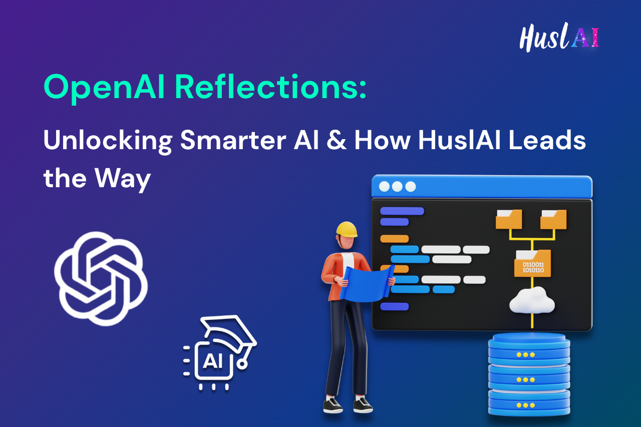 OpenAI Reflections: Unlocking Smarter AI & How HuslAI Leads the Way